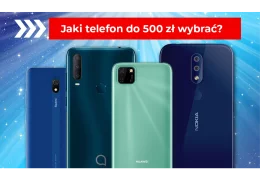 Jaki telefon wybrać za mniej niż 500 zł?